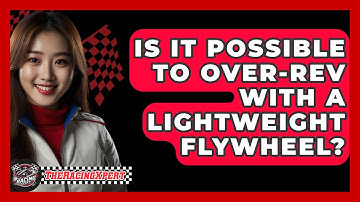 Is It Possible To Over-Rev With A Lightweight Flywheel? - The Racing Xpert