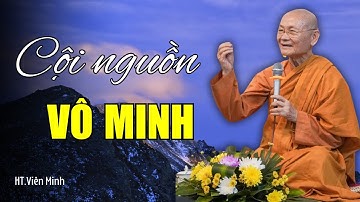 Vô Minh – Gốc Rễ Của Mọi Khổ Đau | HT. Viên Minh (Nên Nghe)