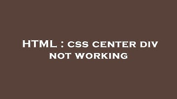 HTML : css center div not working