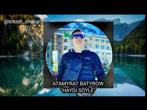 Atamyrat Batyrow - HAYDI SOYLE