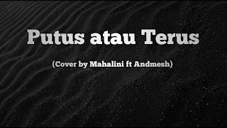 PUTUS ATAU TERUS - Andmesh ft Mahalini (Cover + lirik)