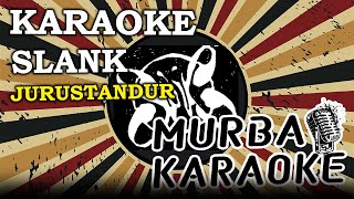 SLANK -  JURUSTANDUR (KARAOKE VERSION)