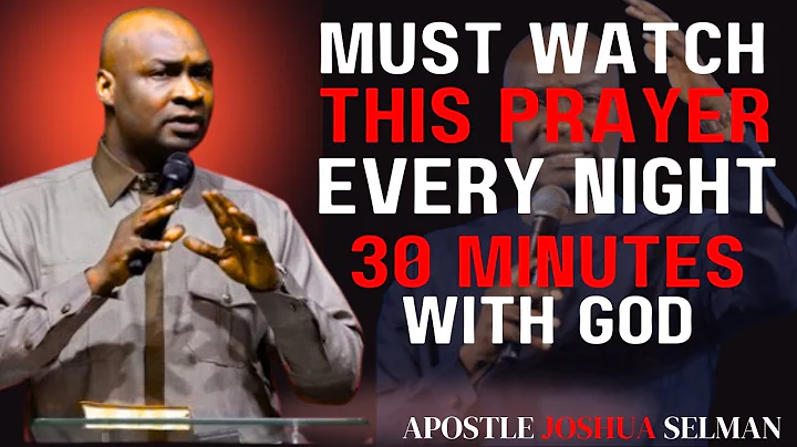 DECLARE THIS 30 MINUTES DANGEROUS PRAYER BEFORE YOU SLEEP | APOSTLE JOSHUA SELMAN