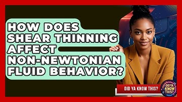 How Does Shear Thinning Affect non-Newtonian Fluid Behavior? - Did Ya Know This
