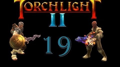 Torchlight II Co-op: Engineer and Embermage 19 - Shadowy Crevasse and Stygean Aerie