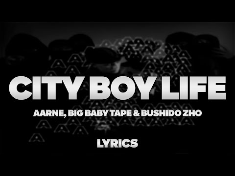 Aarne, Big Baby Tape, Bushido Zho - City Boy Life | Текст Песни | Lyrics | Сингл |