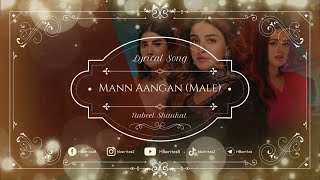Mann Aangan Full Drama OST (LYRICS) - Nabeel Shaukat | Male Version #hbwrites #mannaangan