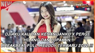 DJ AKU KAU DAN KENANGANKU X PERGI HILANG DAN LUPAKAN - BREAKBEAT FULL MELODY TERBARU 2022