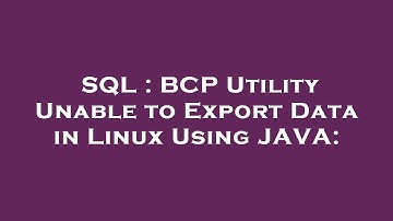 SQL : BCP Utility Unable to Export Data in Linux Using JAVA: