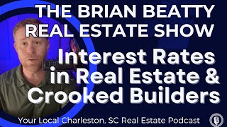 Interest Rates in Real Estate & Crooked Builders