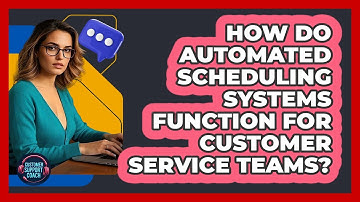 How Do Automated Scheduling Systems Function For Customer Service Teams? - Customer Support Coach