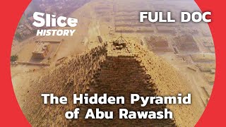 The Mystery of the Lost Pyramid of Abu Rawash I SLICE HISTORY | FULL DOCUMENTARY