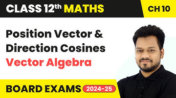 Position Vector and Direction Cosines - Vector Algebra | Class 12 Maths Chapter 10 | CBSE 2025-26