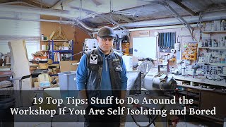 19 Top Tips For Looking After Your Workshop Whilst in Isolation