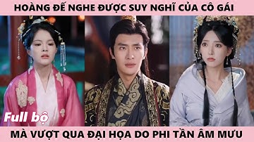 Hoàng Đế Nhờ Nghe Được Suy Nghĩ Của Cô Gái Mà Vượt Qua Đại Họa - Yêu Phi Nghe Lén