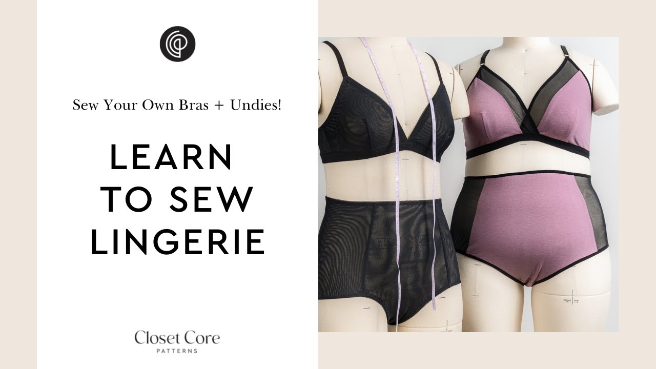 Learn to Sew Lingerie: Sew Your Own Bras + Undies! 