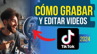 Cómo grabar y editar videos en TikTok  Aprende desde cero  Actualizado 2024