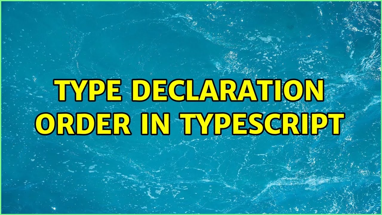 Type Declaration Order in TypeScript (2 Solutions!!) - YouTube