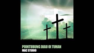 Video thumbnail of "POINTUBUNG DIAU OI TUHAN · MAC STUDIO"