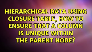 Hierarchical data using closure table, how to ensure that a column is unique within the parent...