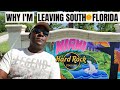 WHY I'M LEAVING SOUTH FLORIDA & HEADING MORE NORTH