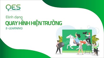 [Định dạng E-learning] QUAY HÌNH HIỆN TRƯỜNG