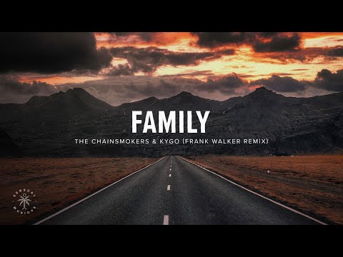The Chainsmokers, Kygo - Family (Frank Walker Remix)