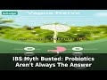 IBS Myth Busted: Probiotics Aren't Always The Answer | IBS Tips
