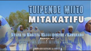 TUIPENDE MIITO MITAKATIFU // KWAYA YA MASISTA WABENEDIKTINI KAWEKAMO