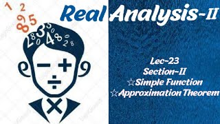 Lec-23 | Simple function | Approximation Theorem | Section-II |Real Analysis-II ||