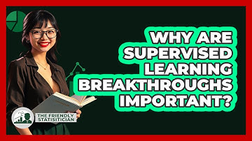 Why Are Supervised Learning Breakthroughs Important? - The Friendly Statistician