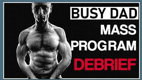 Busy Dad Mass Building Program | Debrief