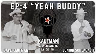 Kaufman Conversations - Yeah Buddy - Ep.4