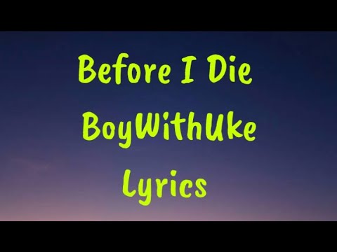 Before I Die - Boywithuke This is such a catchy song lol #boywithuke #, boywithuke