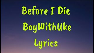 Before I Die - BoyWithUke Lyrics Resimi
