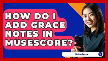 How Do I Add Grace Notes In MuseScore? - Be App Savvy