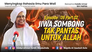 Habib Umar bin hafidz | Menyingkap Rahasia Ilmu wali 09 bag 02 | jiwa sombong tak pantas untuk Allah