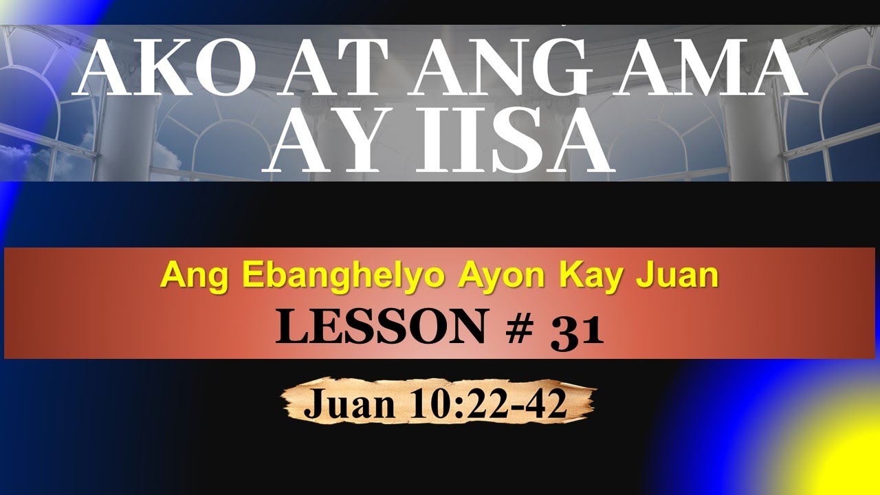 AKO AT ANG AMA AY IISA  - Juan 10:22-42
