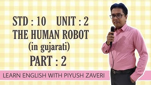 Std 10-Unit 2 The Human Robot (in gujarati) Part 2