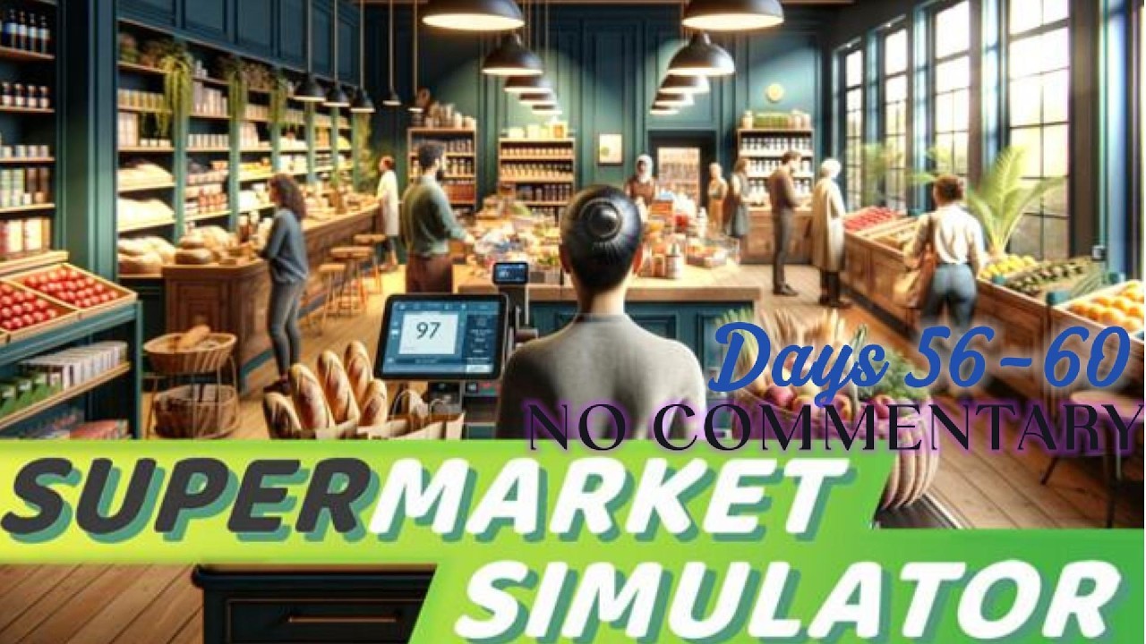 Supermarket Simulator Days 56-60