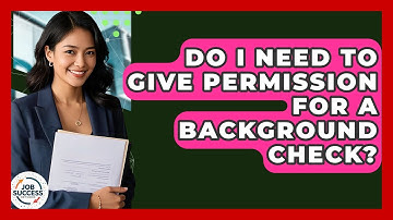 Do I Need To Give Permission For A Background Check? - Job Success Network