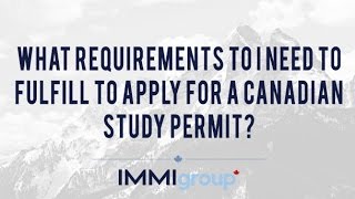 What requirements to I need to fulfill to apply for a Canadian Study Permit?