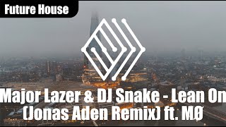 Major Lazer & DJ Snake - Lean On (Jonas Aden Remix) ft. MØ #futurehouse