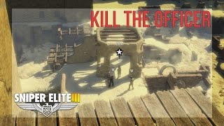 Observe the officers and tag the correct one - 2 Ways - Sniper Elite 3 - Walkthrough - Siwa Oasis screenshot 1