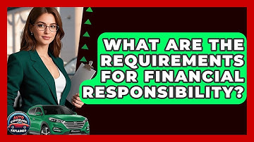 What Are The Requirements For Financial Responsibility? - Auto Coverage Explained