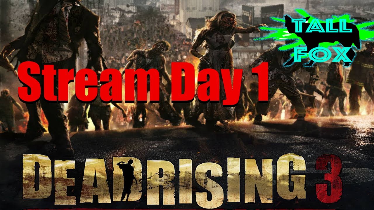 Dead Rising 3 | Stream Day 1 | Tall Fox
