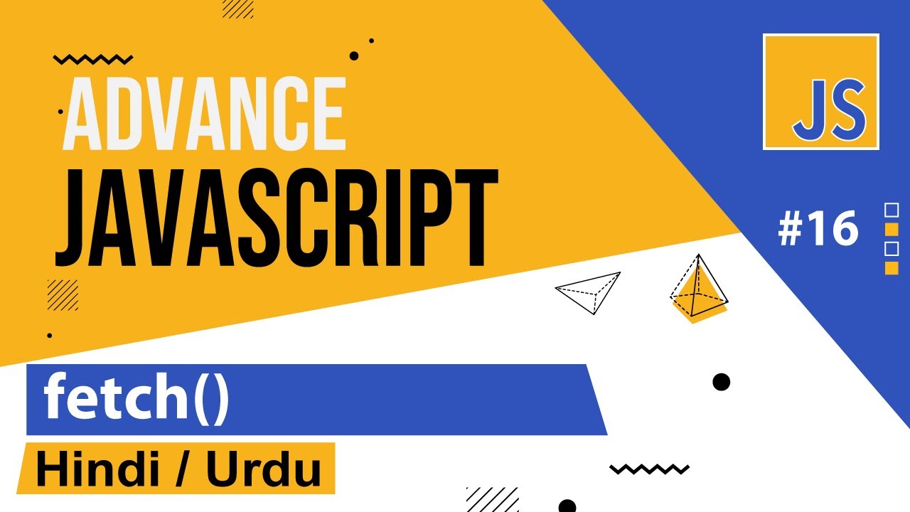 Advance JavaScript - Fetch API Tutorial in Hindi / Urdu