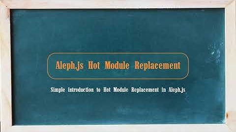Aleph.js 09: Hot Module Replacement (HMR)