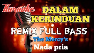 Dalam kerinduan The Mercy's remix karaoke nada pria