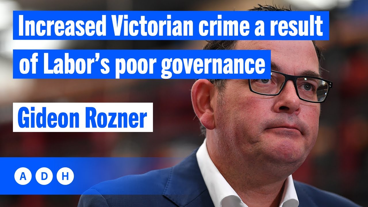 Increased Victorian crime a result of Labor’s poor governance: Gideon Rozner | Fred Pawle